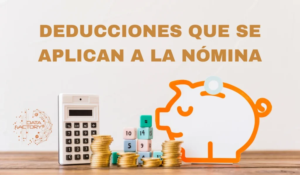 ¿Cuáles son las deducciones que se aplican a la nomina?